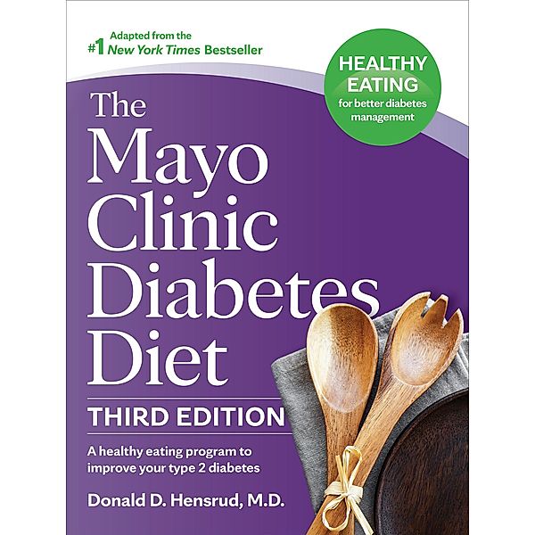 The Mayo Clinic Diabetes Diet, 3rd Edition, Donald D. Hensrud