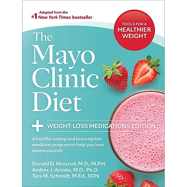 The Mayo Clinic Diet: Weight-Loss Medications Edition, Donald D. Hensrud, Andres J. Acosta, Tara M. Schmidt