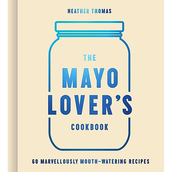 The Mayo Lover's Cookbook, Heather Thomas