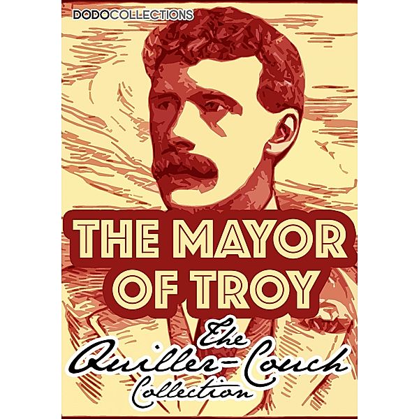 The Mayor Of Troy / Arthur Quiller-Couch Collection, Arthur Quiller-Couch