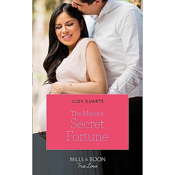 The Mayor's Secret Fortune (Mills & Boon True Love) (The Fortunes of Texas: Rambling Rose, Book 3) / True Love, Judy Duarte