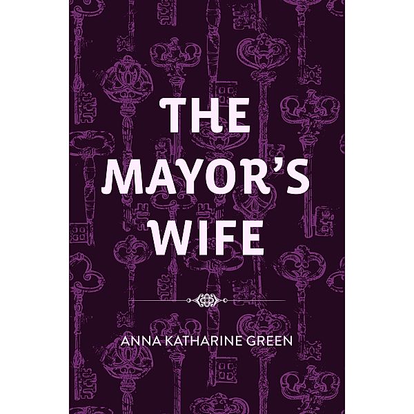 The Mayor's Wife, Anna Katharine Green