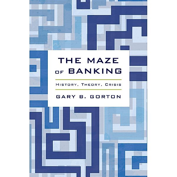 The Maze of Banking, Gary B. Gorton