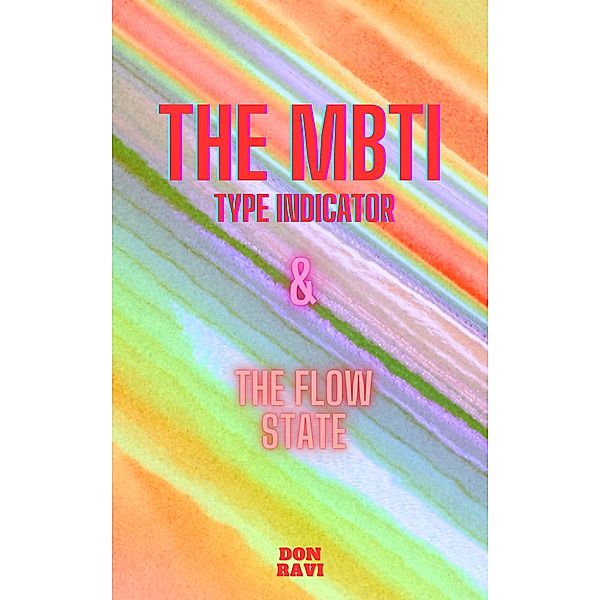 The MBTI & The Flow State (The better self) / The better self, Don Ravi