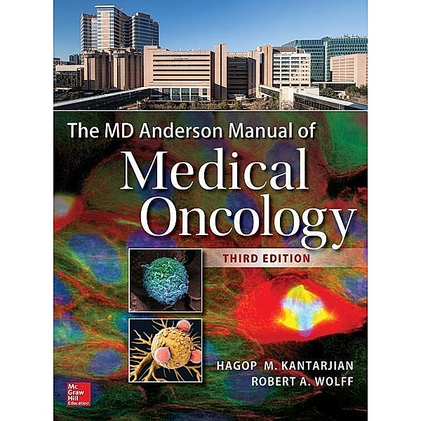 The MD Anderson Manual of Medical Oncology, Third Edition, Hagop M. Kantarjian, Charles A. Koller, Robert A. Wolff