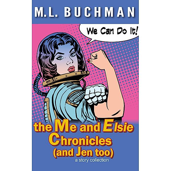 the Me and Elsie Chronicles (and Jen too), M. L. Buchman