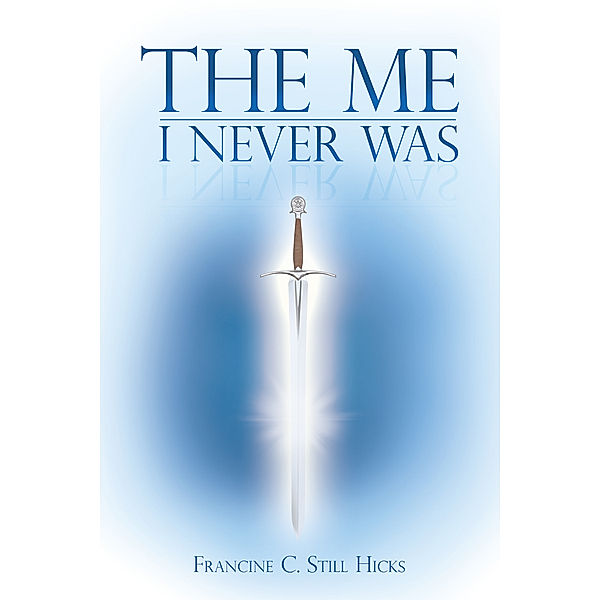 The Me I Never Was, Francine C. Still Hicks