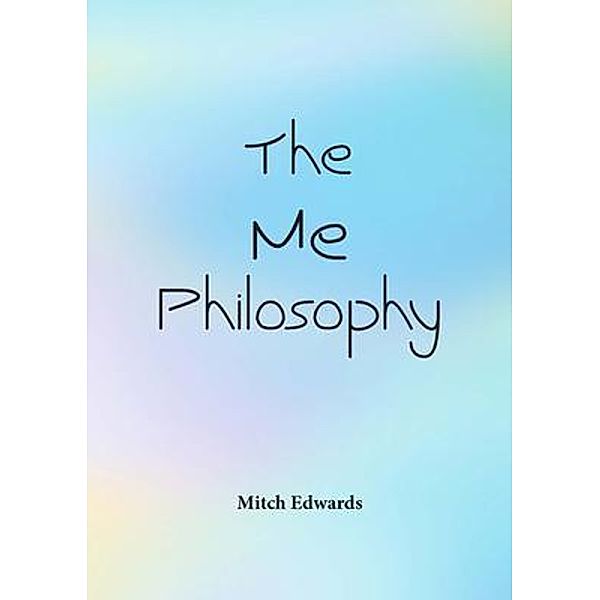 The me philosophy / Mitch Edwards, Mitch Edwards