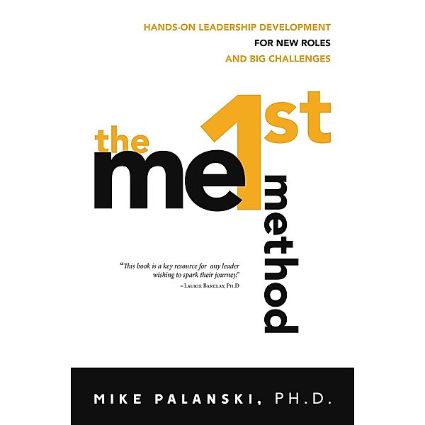 The Me1st Method: Hands-On Leadership Development for New Roles and Big Challenges, Mike Palanski