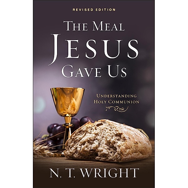 The Meal Jesus Gave Us, Revised Edition, N. T. Wright