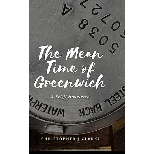 The Mean Time of Greenwich, Christopher J Clarke