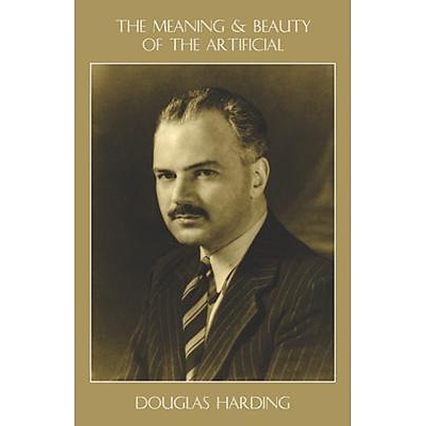 The Meaning and Beauty of the Artificial, Douglas Harding