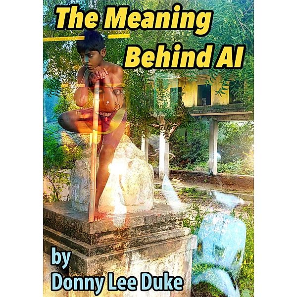 The Meaning Behind AI (Real Inner Time, Real Community Guidelines, #3) / Real Inner Time, Real Community Guidelines, Donny Lee Duke