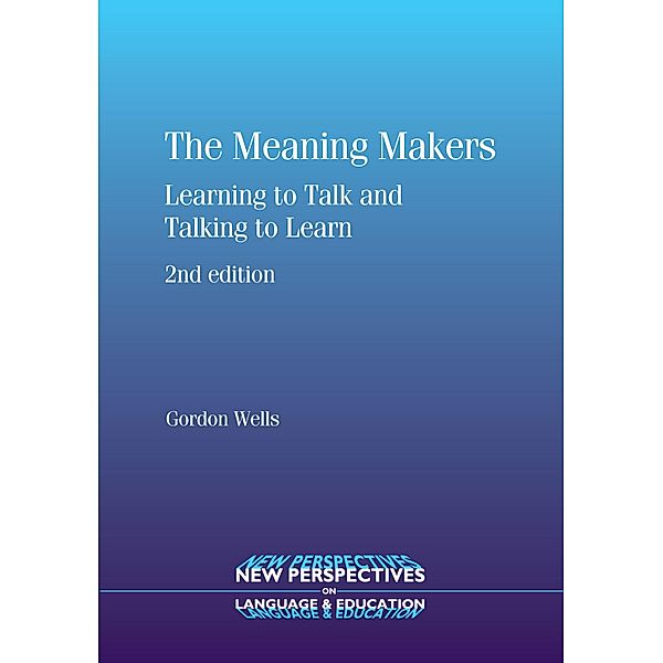 The Meaning Makers / New Perspectives on Language and Education Bd.15, Gordon Wells