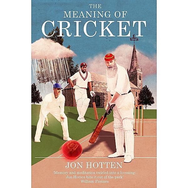 The Meaning of Cricket, Jon Hotten
