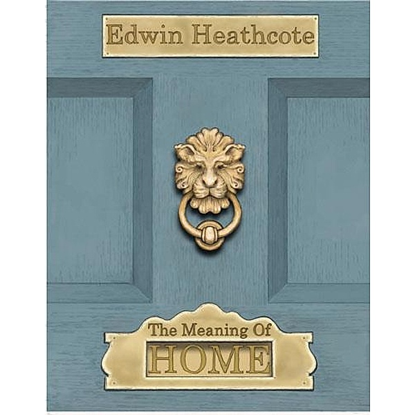 The Meaning of Home, Edwin Heathcote