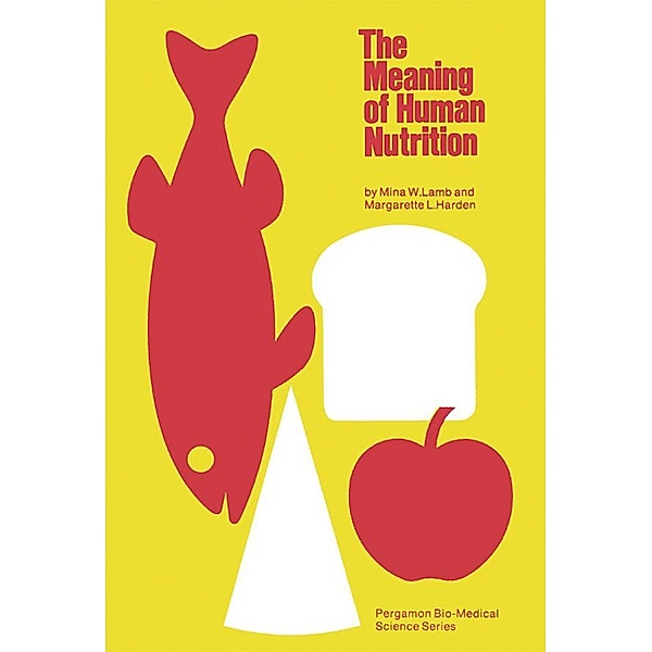 The Meaning of Human Nutrition, Mina W. Lamb, Margarette L. Harden