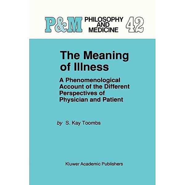 The Meaning of Illness / Philosophy and Medicine Bd.42, S. Kay Toombs