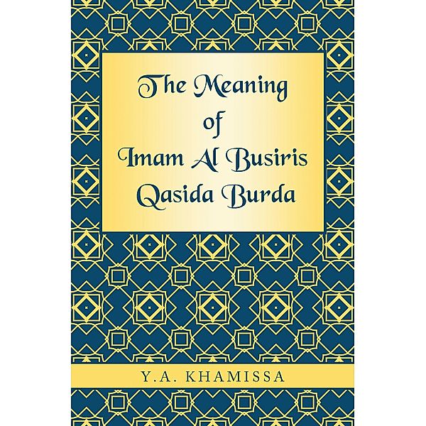 The Meaning of Imam Al Busiris Qasida Burda, Y. A. Khamissa