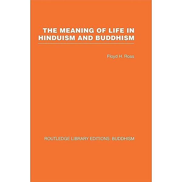 The Meaning of Life in Hinduism and Buddhism, Floyd H Ross