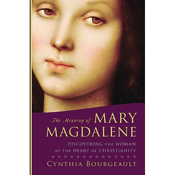 The Meaning of Mary Magdalene, Cynthia Bourgeault