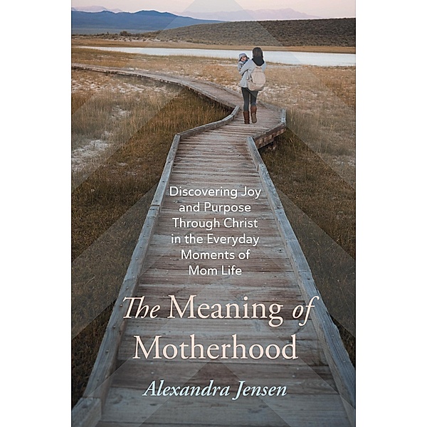 The Meaning of Motherhood, Alexandra Jensen