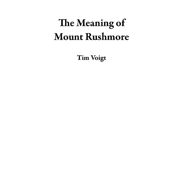 The Meaning of Mount Rushmore, Tim Voigt