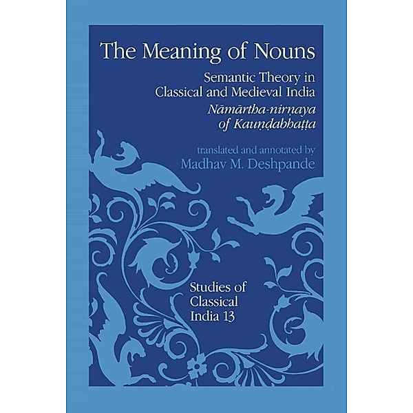 The Meaning of Nouns / Studies of Classical India Bd.13, M. M. Deshpande