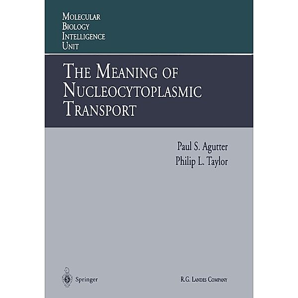 The Meaning of Nucleocytoplasmic Transport / Molecular Biology Intelligence Unit, Paul S. Agutter, Philip L. Taylor