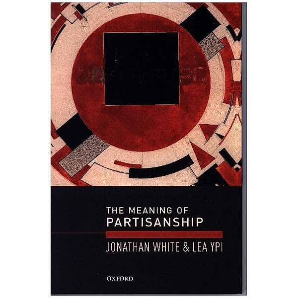 The Meaning of Partisanship, Jonathan White, Lea Ypi