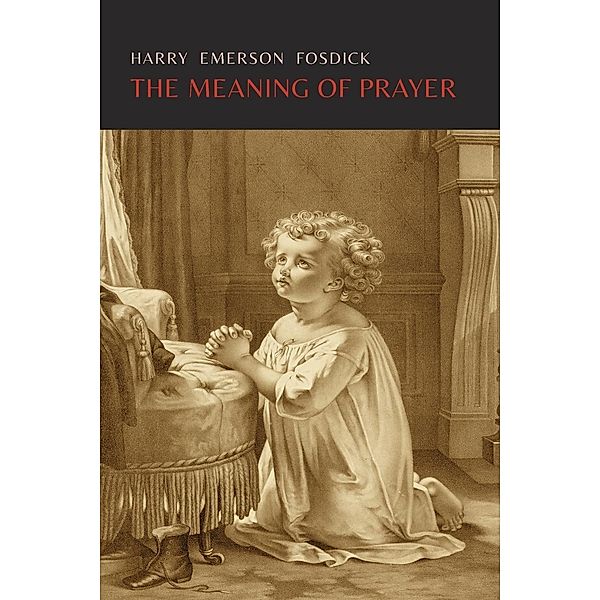 The Meaning of Prayer, Harry Emerson Fosdick