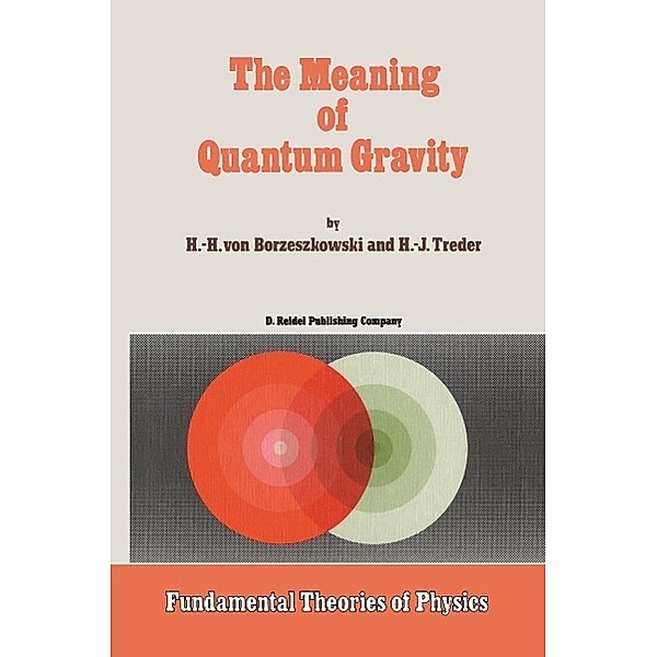 The Meaning of Quantum Gravity / Fundamental Theories of Physics Bd.20, Horst-Heino Borzeszkowski, H. J. Treder