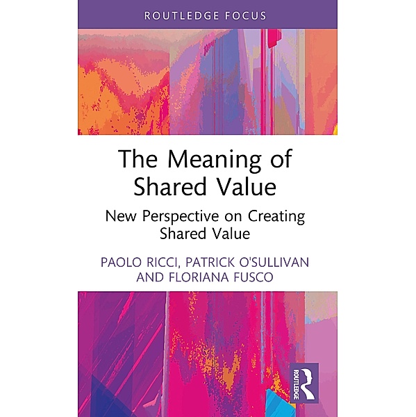 The Meaning of Shared Value, Paolo Ricci, Patrick O'sullivan, Floriana Fusco