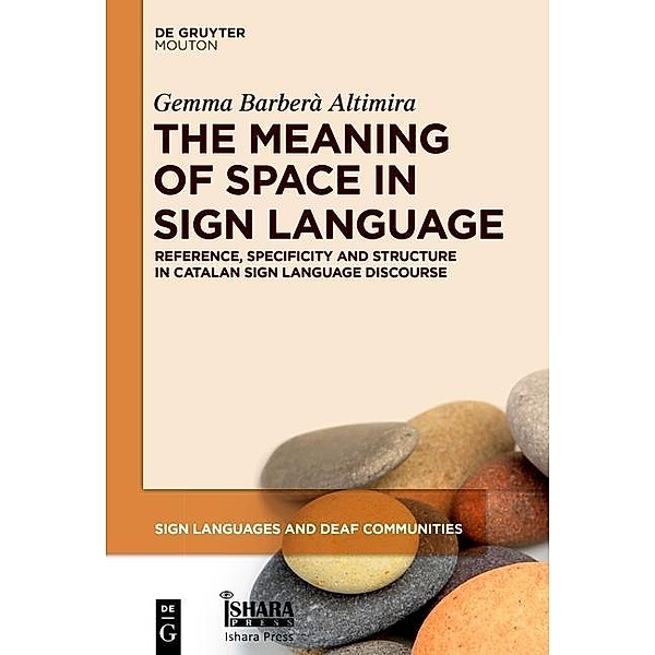 The Meaning of Space in Sign Language / Sign Languages and Deaf Communities Bd.4, Gemma Barberà Altimira