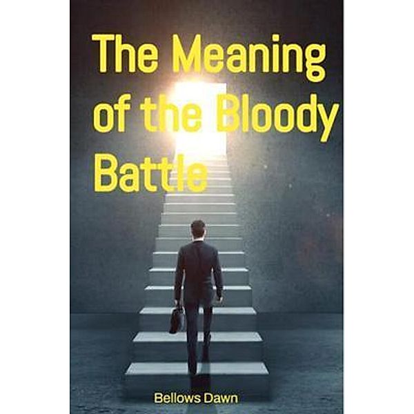 The meaning of the bloody battle, Bellows Dawn