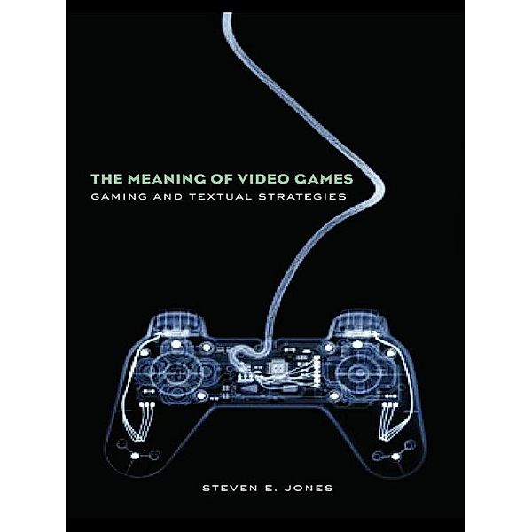 The Meaning of Video Games, Steven E. Jones