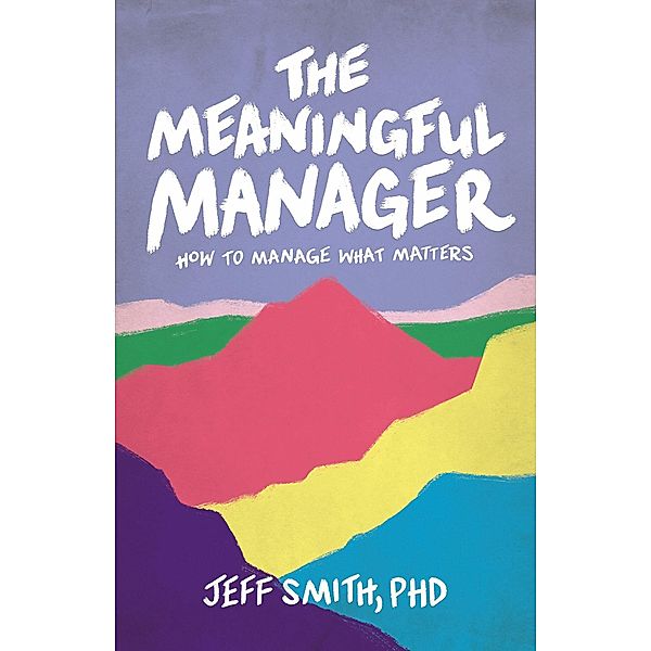 The Meaningful Manager, Jeff Smith