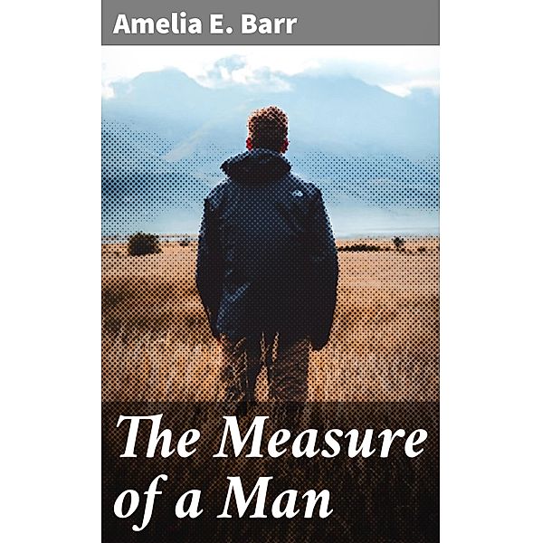 The Measure of a Man, Amelia E. Barr