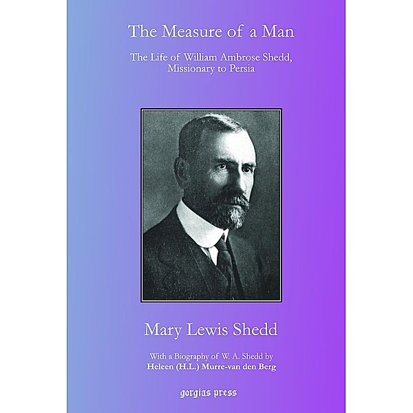 The Measure of a Man: The Life of William Ambrose Shedd, Missionary to Persia, Mary Lewis Shedd