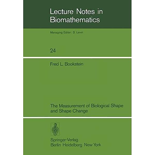 The Measurement of Biological Shape and Shape Change / Lecture Notes in Biomathematics Bd.24, F. L. Bookstein