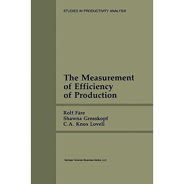 The Measurement of Efficiency of Production / Studies in Productivity Analysis Bd.6, Rolf Färe, Shawna Grosskopf, C. A. Knox Lovell