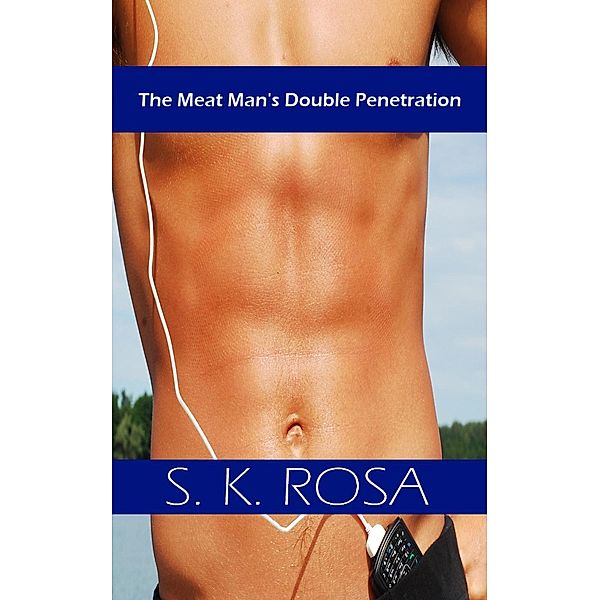 The Meat Man's Double Penetration, S. K. Rosa