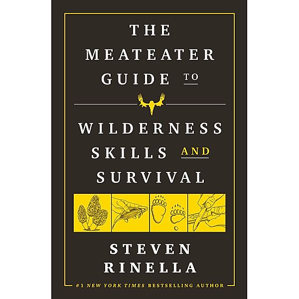 The MeatEater Guide to Wilderness Skills and Survival, Steven Rinella