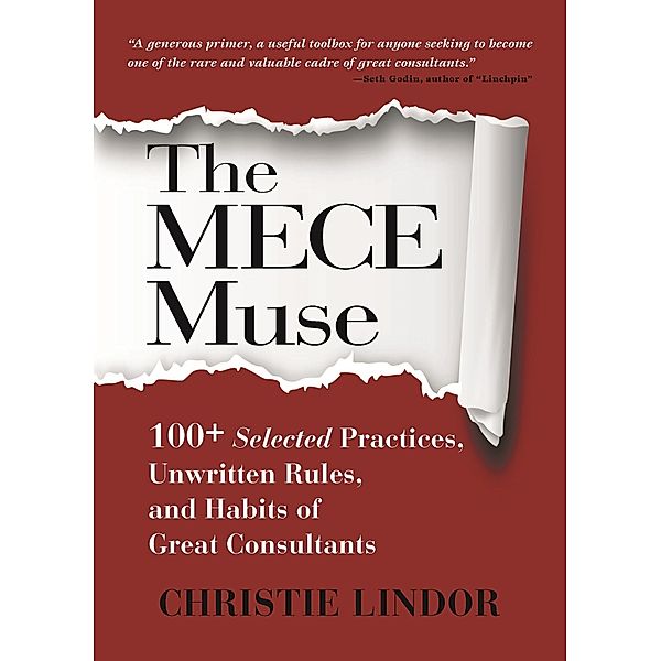 The MECE Muse: 100+ Selected Practices, Unwritten Rules, and Habits of Great Consultants, Christie Lindor