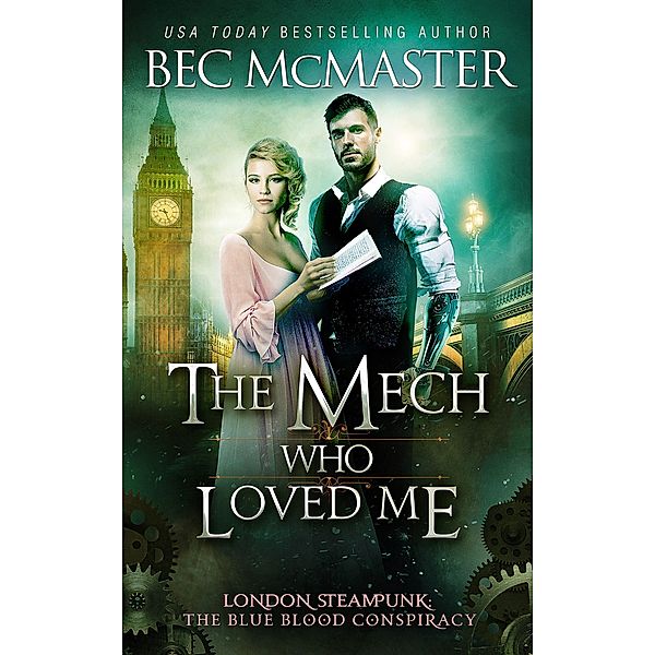 The Mech Who Loved Me (London Steampunk: The Blue Blood Conspiracy, #2) / London Steampunk: The Blue Blood Conspiracy, Bec Mcmaster