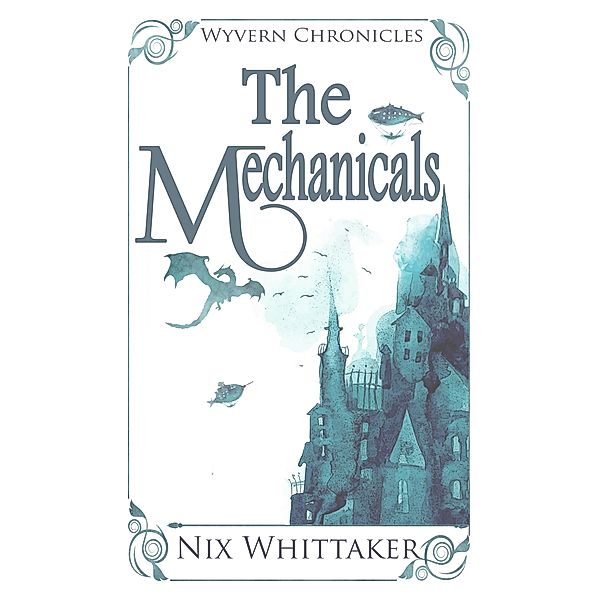 The Mechanicals (Wyvern Chronicles, #2) / Wyvern Chronicles, Nix Whittaker