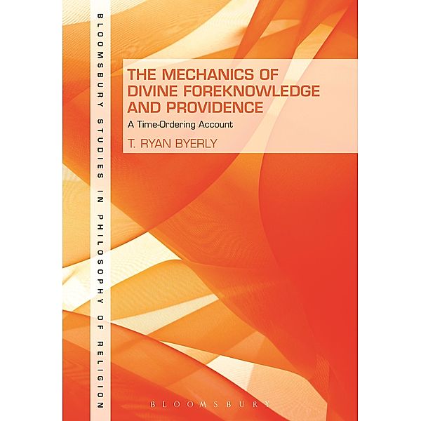 The Mechanics of Divine Foreknowledge and Providence, T. Ryan Byerly