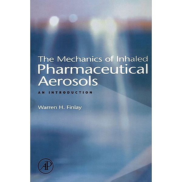 The Mechanics of Inhaled Pharmaceutical Aerosols, Warren H. Finlay