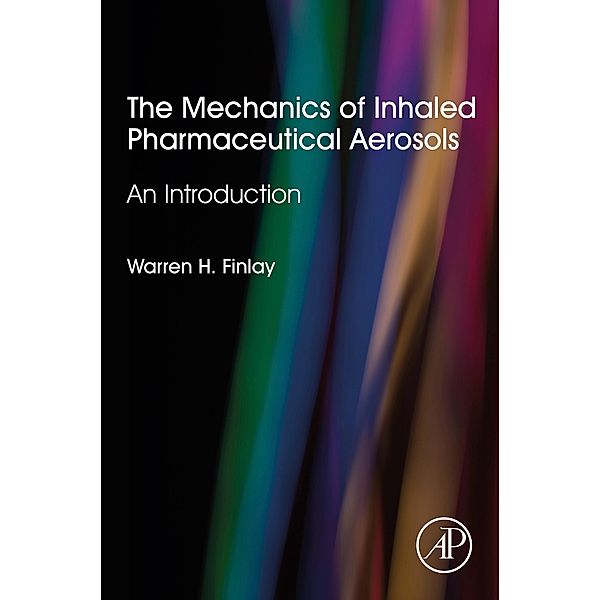 The Mechanics of Inhaled Pharmaceutical Aerosols, Warren H. Finlay