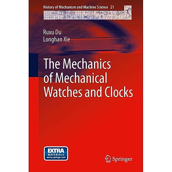 The Mechanics of Mechanical Watches and Clocks / History of Mechanism and Machine Science Bd.21, Ruxu Du, Longhan Xie